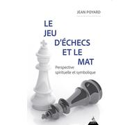 Le jeu d'échecs et le mat - Perspective spirituelle et symbolique - Jean Poyard - Dervy-Livres - broché - Essai