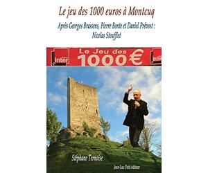Le jeu des 1000 euros à Montcuq: Après Georges Brassens, Pierre Bonte et Daniel Prévost : Nicolas Stoufflet
