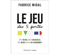 Le jeu des 5 portes Des tests, des exercices, des jeux pour se connaître - Fabrice Midal - Flammarion - broché - Guide