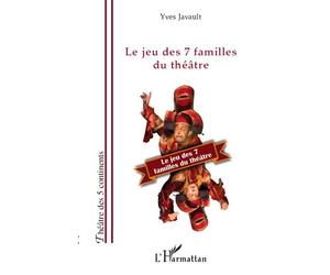 Le jeu des 7 familles du théâtre - Yves Javault - L'harmattan - broché - Etude