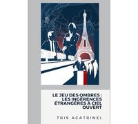Le jeu des ombres : les ingérences étrangères à ciel ouvert