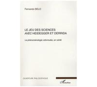 Le Jeu Des Sciences Avec Heidegger Et Derrida - Volume 2, La Phénoménologie Reformulée, En Vérité