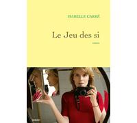 Le jeu des si Roman - Isabelle Carré - Grasset - broché - Roman