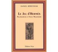 Le Jeu d'Hermès - Psychanalyse et Franc-Maçonnerie Daniel Beresniak (Auteur)