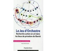 Le Jeu d''Orchestre Recherche-action en art dans les lieux de privation de liberté - Licia Sbattella - Presses Universitaires Du Septen-Trion - broché - Etude