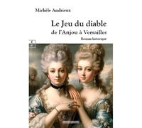 Le jeu du diable, de l'Anjou à Versailles - Michèle Andrieux - Complicites Eds - broché - Roman