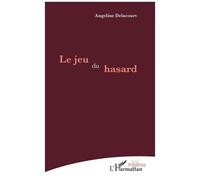 Le jeu du hasard - Angeline Delacourt - L'harmattan - broché - Théâtre