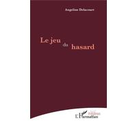 Le jeu du hasard - Angeline Delacourt - L'harmattan - broché - Théâtre