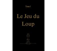 Le Jeu du Loup: Tome I
