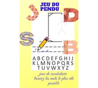 Le jeu du pendu: jeu de vocabulaire, trouvez les mots le plus vite possible: Cadeau idéal pour enfant - jeu de tableau classique d'apprentissage | cahier d'activités de 120 pages à remplir