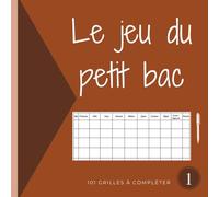 Le jeu du petit bac. 101 grilles à compléter. 1: Carnet de score. Jeu de Société pour jouer en famille ou entre amis. Jeu du baccalauréat. Jeu du bac avec 101 feuilles de score à remplir.