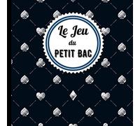 Le Jeu du Petit Bac: Carnet de 100 grilles avec catégories - 100 feuilles de score à remplir - Jeu de société - Baccalauréat.