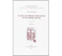Le jeu du prince des sotz et de mere sotte. édition critique par alan hindley.