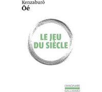 Le jeu du siècle Kenzabûro Ôé (Auteur), René De Ceccatty (Traduction), Ryôji Nakamura (Traduction)