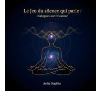 Le jeu du silence qui parle: Dialogues sur l'Essence