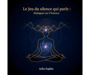 Le jeu du silence qui parle: Dialogues sur l'Essence