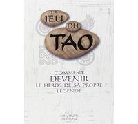 Le Jeu du Tao : Comment devenir le héros de sa propre légende