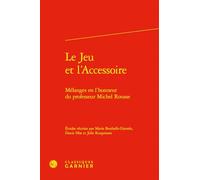 Le Jeu et l'Accessoire: Mélanges en l'honneur du professeur Michel Rousse
