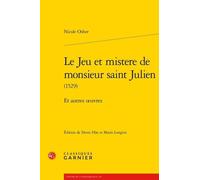 Le Jeu et mistere de monsieur saint Julien: Et autres oeuvres