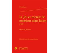 Le Jeu Et Mistere De Monsieur Saint Julien (1529) - Et Autres Oeuvres