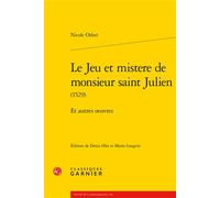 Le Jeu et mistere de monsieur saint Julien: Et autres oeuvres