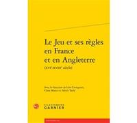 Le Jeu et ses règles en France et en Angleterre Véronique Gely (Collection dirigée par), Alexis Tadié (Editeur du volume), Élise Rale (Traduction), Elisabeth Belmas (Préface), Clara Manco (Editeur du 