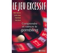 Le jeu excessif, comprendre et vaincre le gambling