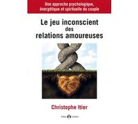 Le Jeu Inconscient Des Relations Amoureuses