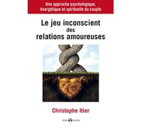 Le jeu inconscient des relations amoureuses - Christophe Itier - De L'eveil Eds - broché - Guide