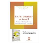 Le Jeu Intérieur au travail: Surmonter les obstacles pour donner le meilleur de vous-même