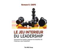 Le Jeu Intérieur du Leadership: Comment les leaders gagnent les batailles de l'intérieur vers l'extérieur