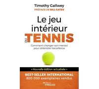 Le Jeu Intérieur Du Tennis - Le Guide Pour Atteindre L'excellence