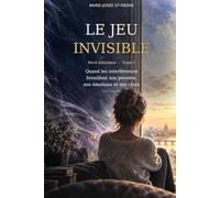 Le jeu invisible: Quand les interférences brouillent nos pensées, nos émotions et nos choix