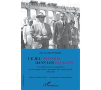 Le jeu mondial dans les Balkans Les relations gréco-yougoslaves de la Seconde Guerre mondiale à la Guerre froide 1941-1956 - 1941-1946 - Phivos Oikonomidis - L'harmattan - broché - Essai