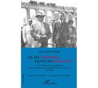 Le jeu mondial dans les Balkans Les relations gréco-yougoslaves de la Seconde Guerre mondiale à la Guerre froide 1941-1956 - 1941-1946 - Phivos Oikonomidis - L'harmattan - broché - Essai