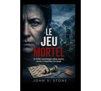 Le jeu mortel: Un thriller psychologique mêlant meurtre, secrets et disparition d'un témoin