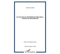 Le jeu sur le téléphone portable : usages et sociabilité - Catherine Lejealle - L'harmattan - broché - Etude