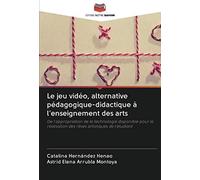Le Jeu Vidéo, Alternative Pédagogique-Didactique À L'enseignement Des Arts