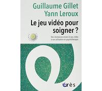 Le jeu vidéo pour soigner ?: DES RÉSISTANCES ENVERS LE JEU VIDÉO À SON UTILISATION EN PSYCHOTHÉRAPIE