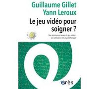 Le Jeu Vidéo Pour Soigner ? - Des Résistances Envers Le Jeu Vidéo À Son Utilisation En Psychothérapie