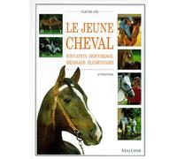 Le Jeune Cheval. Education, Debourrage, Dressage Elementaire, 2eme Edition