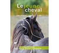 Le Jeune cheval Le Comprendre pour mieux l'éduquer - Haras de la Cense - Delachaux et niestlé - broché - Guide