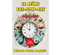 LE JEÛNE EAT-STOP-EAT: Minceur, Santé, Longévité