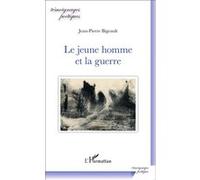 Le jeune homme et la guerre Jean-Pierre Bigeault (Auteur)