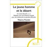 Le jeune homme et le désert: Un conte éducatif suivi de Plaidoyer vers une initiation nomade pour des adolescents en grandes difficultés
