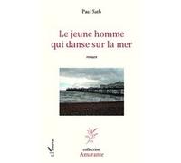 Paul Sath – Le jeune homme qui danse sur la mer – Roman – Broché