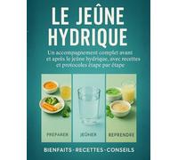 LE JEÛNE HYDRIQUE Un accompagnement complet avant et après le jeûne hydrique, avec recettes et protocoles étape par étape. Préparer-Jeûner- Reprendre. ... et recettes pour un jeûne serein et efficace