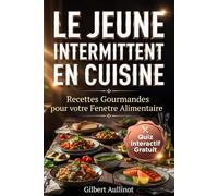 LE JEÛNE INTERMITTENT EN CUISINE Perdre du Poids, Réduire l'Inflammation et Réveiller son Énergie: 60 Recettes Faciles et Programme 4 Semaines pour la Méthode 16/8