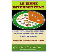 LE JEÛNE INTERMITTENT GUIDE PRATIQUE AVEC 4 MODÈLES DE JEÛNE DIFFÉRENTS ADAPTÉS À TOUT LE MONDE MINI-GUIDE SUR LE RÉGIME DE LA ZONE