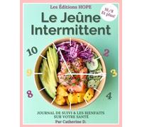 Le Jeûne Intermittent: Journal de Suivi et Les Bienfaits sur votre Santé, Jeûne intermittent 16/8 et plus, Un outil pour optimiser votre santé digestive, diminuer le stress et contrôler votre poids
